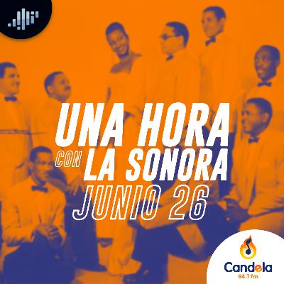 Podcast musical: Una hora con la Sonora | 26 de junio de 2021 Podcast musical: Una hora con la Sonora | 26 de junio de 2021