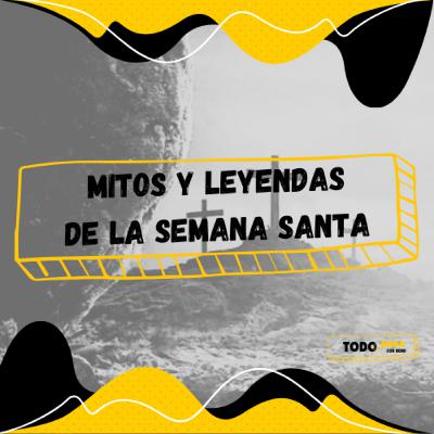 Ep 35: Mitos y Leyendas de la Semana Santa
