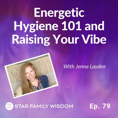 Ep 79: Energetic Hygiene 101 and Raising Your Vibe Ep 79: Energetic Hygiene 101 and Raising Your Vibe