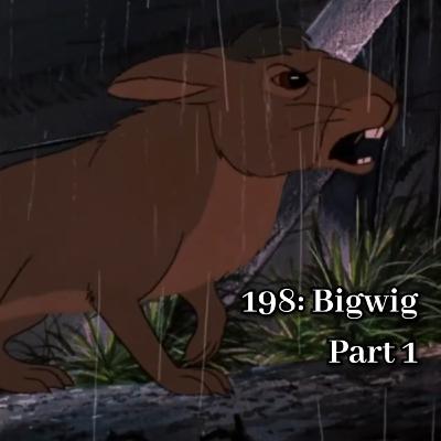 198: Bigwig - Part 1