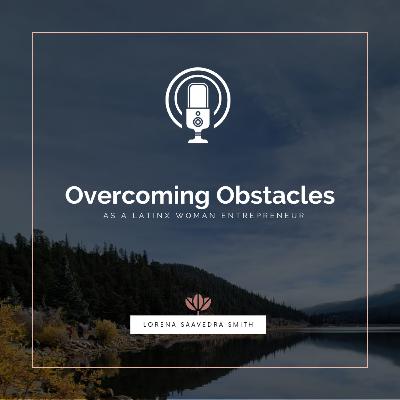 Overcoming Obstacles as a Latinx Woman Entrepreneur Overcoming Obstacles as a Latinx Woman Entrepreneur
