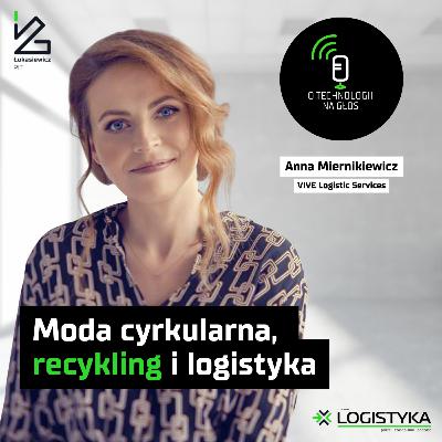Moda cyrkularna, recykling i logistyka | O technologii na głos | Cykl „Obok logistyki” #112