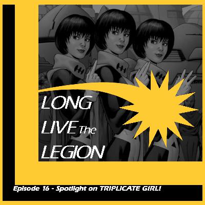 Episode #16 - Spotlight on Triplicate Girl!
