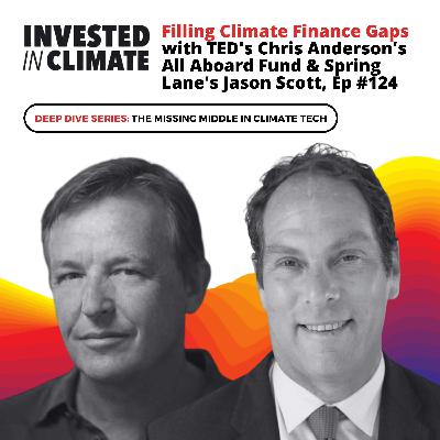 Filling the Climate Finance Gap with TED's Chris Anderson's All Aboard Fund & Spring Lane's Jason Scott, Ep #124 Filling the Climate Finance Gap with TED's Chris Anderson's All Aboard Fund & Spring Lane's Jason Scott, Ep #124