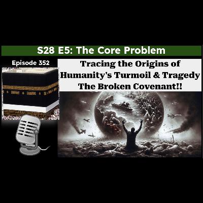 S28E5: The Broken Covenant: Tracing the Origins of Humanity's Turmoil & Global Tragedy