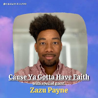 Cause Ya Gotta Have Faith (with special guest Zazu Payne)