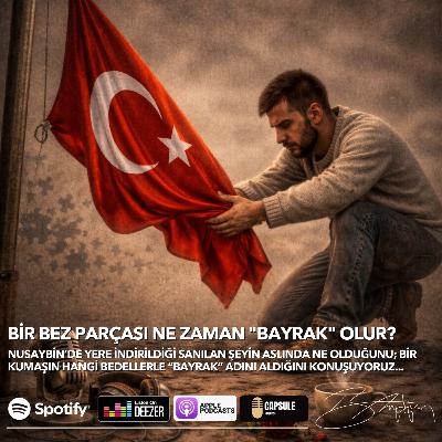 Bir Bez Parçası Ne Zaman "BAYRAK" Olur?