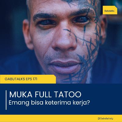 171. Punya Tato Di Muka! Emang Bisa Diterima Kerja?