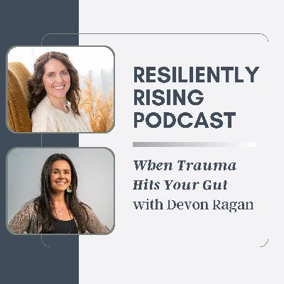Ep24. When Trauma Hits Your Gut with Devon Ragan Ep24. When Trauma Hits Your Gut with Devon Ragan
