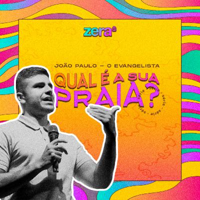 QUAL É A SUA PRAIA? #EP.4 O Evangelista // João Paulo - ZERA QUAL É A SUA PRAIA? #EP.4 O Evangelista // João Paulo - ZERA