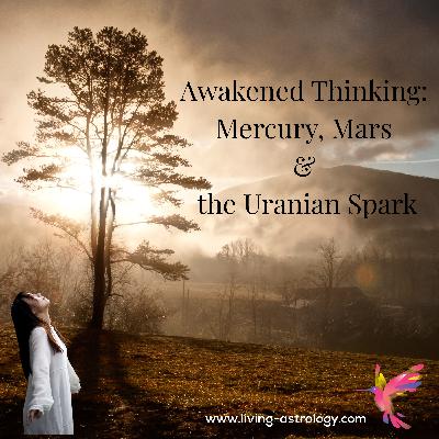 Awakened Thinking: Mercury, Mars & the Uranian Spark