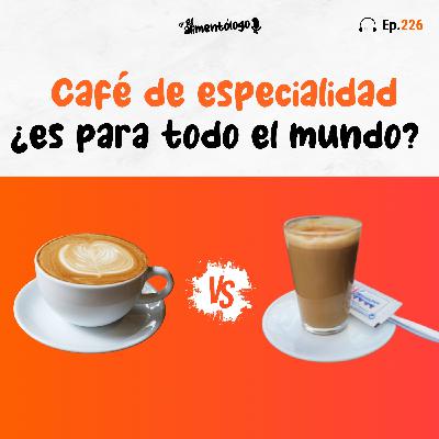 Café de especialidad: ¿para quién es y para quién no? (Ep. 226)