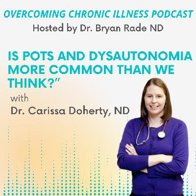 "Is POTS and Dysautonomia More Common Than We Think?" with Dr. Carissa Doherty ND "Is POTS and Dysautonomia More Common Than We Think?" with Dr. Carissa Doherty ND