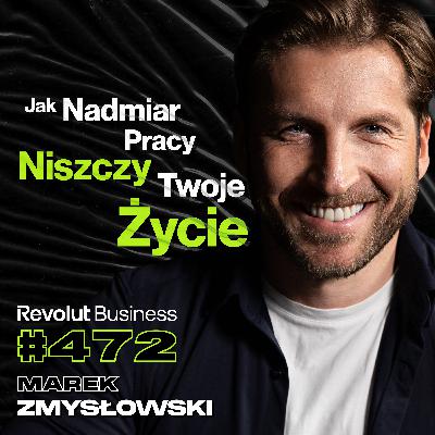 #472 Jak Wykorzystać Swoje Demony Do Zarabiania Dużych Pieniędzy? Więzienie - Marek Zmysłowski