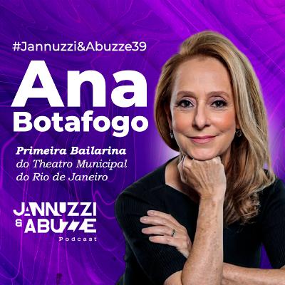 ANA BOTAFOGO | Primeira Bailarina do Theatro Municipal do Rio de Janeiro #JannuzziEAbuzze39
