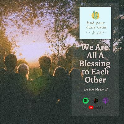 We Are All a Blessing to Each Other