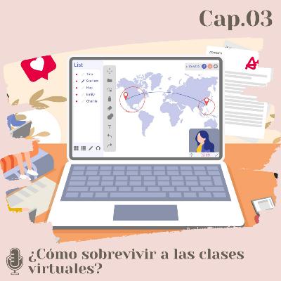 03. ¿Cómo sobrevivir a las clases virtuales? 03. ¿Cómo sobrevivir a las clases virtuales?