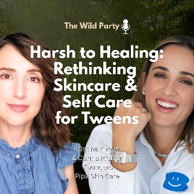 Harsh to Healing: Rethinking Skincare & Self Care for Tweens, Kristina Kubler & Corina Pfeffer, Founders, Pipa Skin Care
