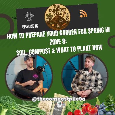 How to Prepare Your Garden for Spring in Zone 9 | Soil, Compost & What to Plant Now