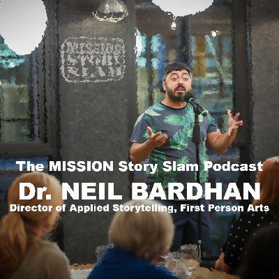 MISSION Story Slam Podcast - Dr. Neil Bardhan, Director of Applied Storytelling, First Person Arts