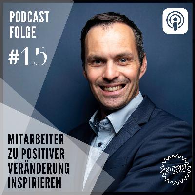 #15: Wie du deine Mitarbeiter zu positiver Veränderung inspirieren kannst!