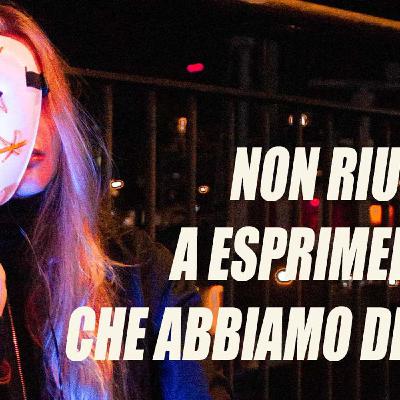 Non riuscire ad esprimere ciò che abbiamo dentro