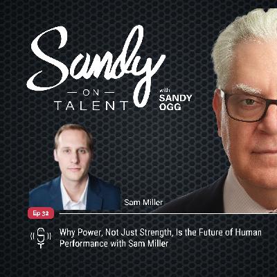 032: Why Power, Not Just Strength, Is the Future of Human Performance with Sam Miller