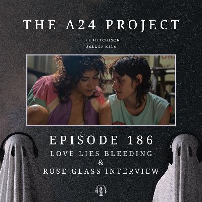 186 - Love Lies Bleeding & Rose Glass Interview