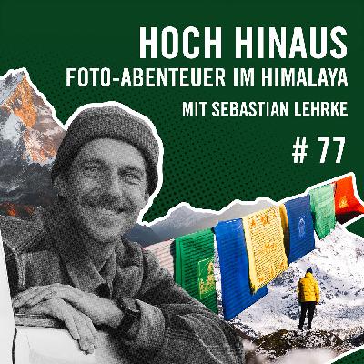 Hoch hinaus: Foto-Abenteuer im Himalaya mit Sebastian Lehrke #77