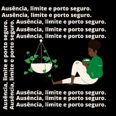 Ausência, limite e porto seguro.#17 #2T Ausência, limite e porto seguro.#17 #2T
