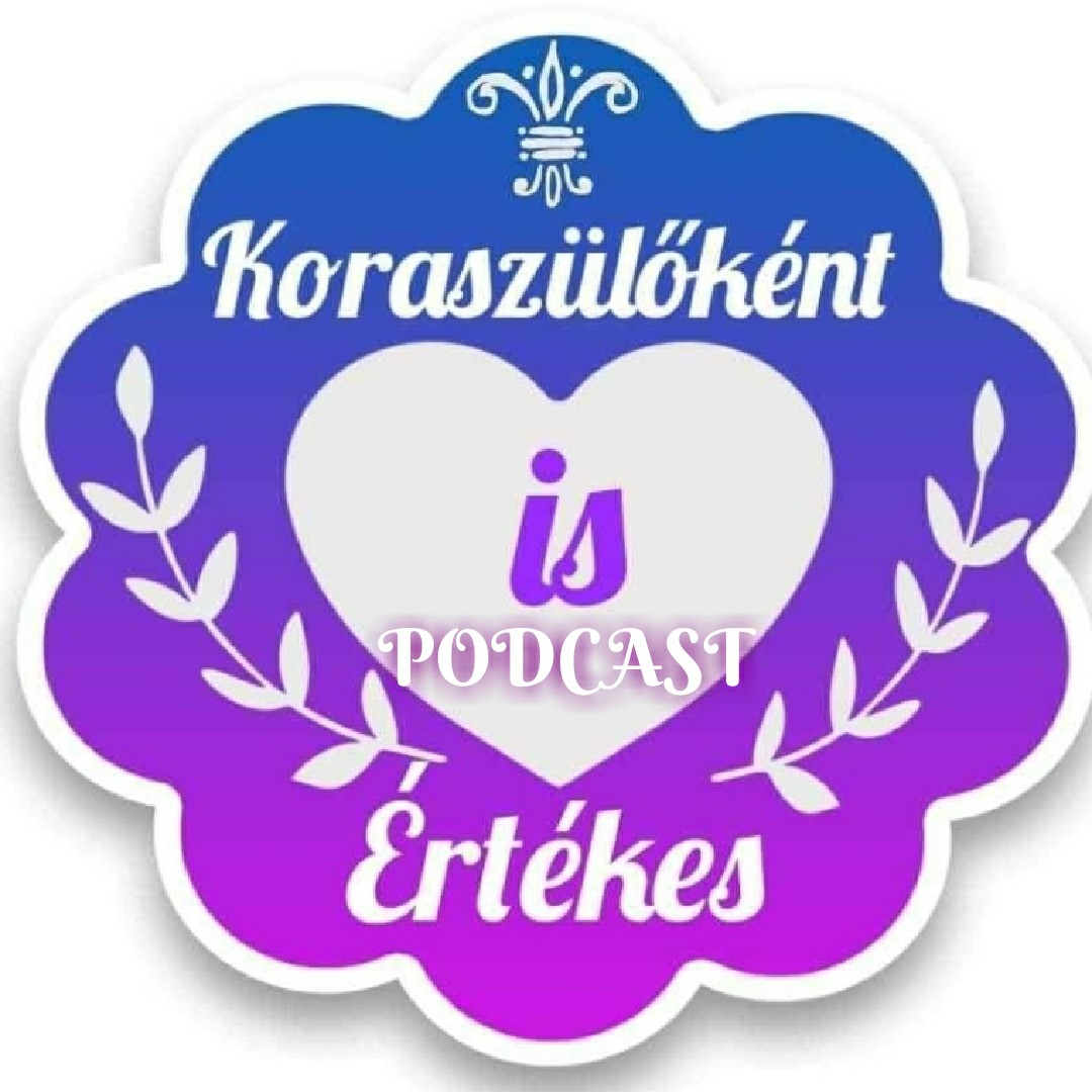 Koraszülőként is értèkes💜Koramesék💜💜PODCAST💜