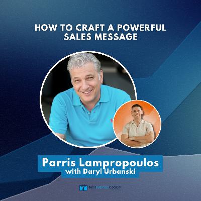 How to Craft a Powerful Sales Message – With Parris Lampropoulos How to Craft a Powerful Sales Message – With Parris Lampropoulos