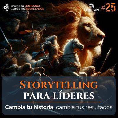 25. Storytelling para el liderazgo: Cambia tu historia, cambia tus resultados