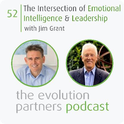 E52 | The Intersection of Emotional Intelligence and Leadership with Jim Grant