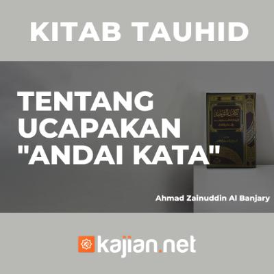 Tentang Ucapakan "Andai Kata" - Ustadz Ahmad Zainuddin Al Banjary