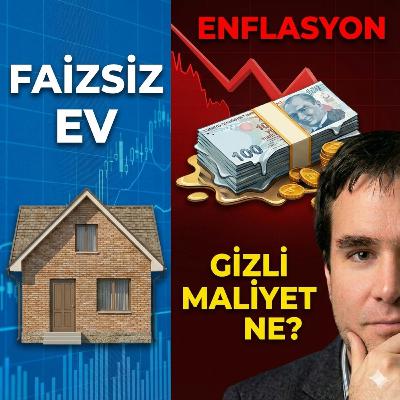 Faizsiz Ev Almak Mantıklı mı? | Evim Şirketleri, Enflasyon ve Gizli Maliyetler