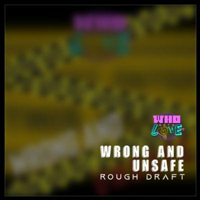 Who Gets Love - Wrong & Unsafe