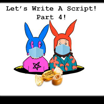 Let's Write A Script! Part 4!