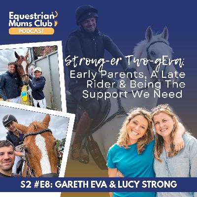 S2 #8 Strong-er Two-gEva: Early Parents, A Late Rider & Being The Support We Need | Chat with Gareth Eva & Lucy Strong