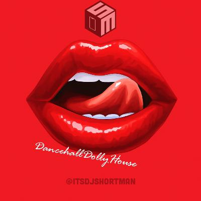 ItsDjShortman: DancehallDollyHouse