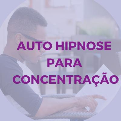Auto Hipnose para melhorar a concentração