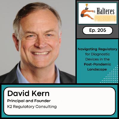 Ep. 205: Navigating the Regulatory Process for Diagnostic Devices in the Post-Pandemic Landscape - David Kern