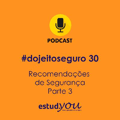 #dojeitoseguro 30 Recomendações de Segurança: Parte 3