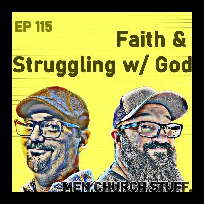 115. Faith & Struggling with God