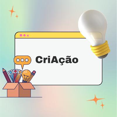 CriAção Ep 1 - Criatividade