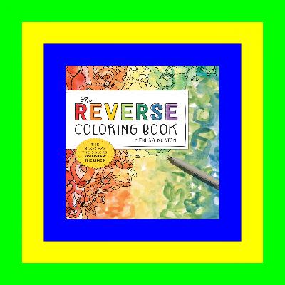 ^READ) The Reverse Coloring Book(tm): The Book Has the Colors, You Draw the Lines ^READ PDF EBOOK#