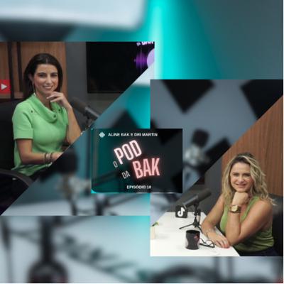 O POD da BAK ( episódio 10) com Adriana Martin
