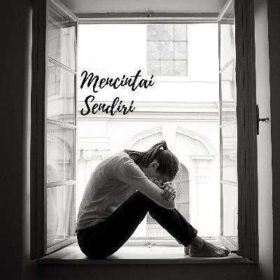 Mencintai Sendiri Mencintai Sendiri