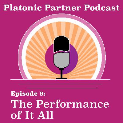 Ep 9: The Performance of It All