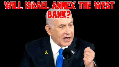 Will Israel Annex the West Bank? Will Israel Annex the West Bank?